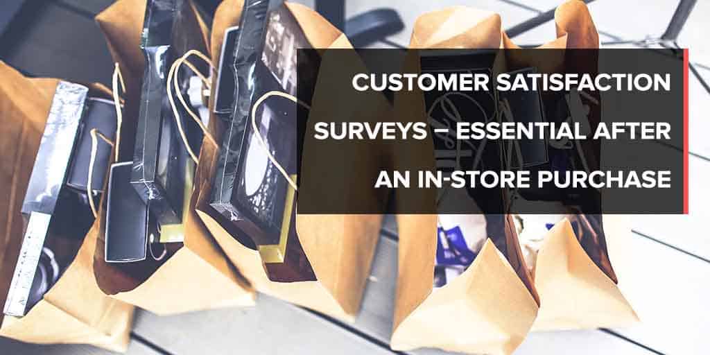 Customer satisfaction surveys after an in-store purchase