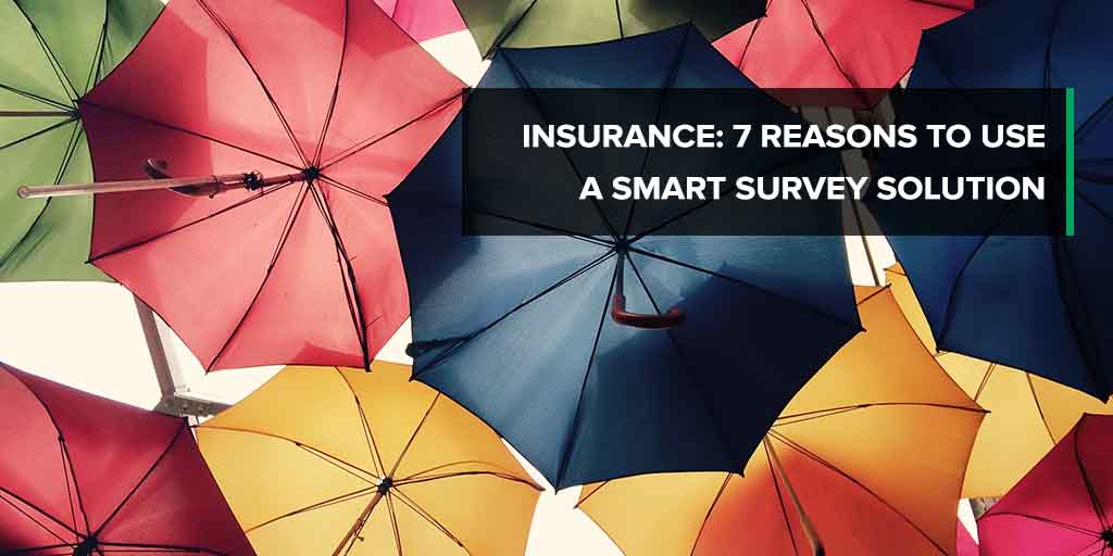 Insurance: 7 reasons to use a smart survey solution