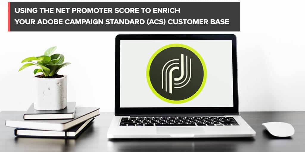 Using the Net Promoter Score to enrich your Adobe Campaign